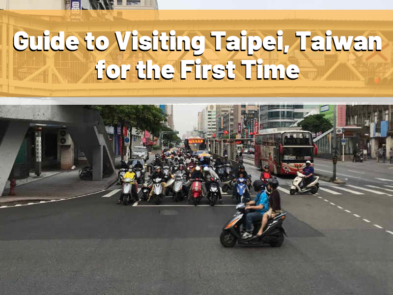 Guide to Visiting Taipei, Taiwan for the First Time