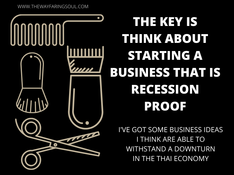 Think about a business that is recession proof in Thailand